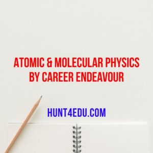 ATOMIC & MOLECULAR PHYSICS BY CAREER ENDEAVOUR