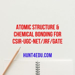 atomic structure & chemical bonding for csir-ugc-net/jrf/gate