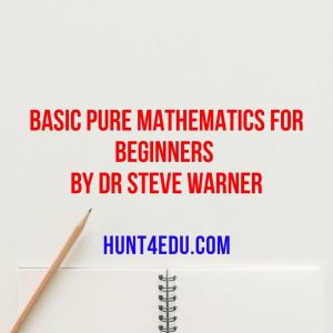 basic pure mathematics for beginners by dr steve warner