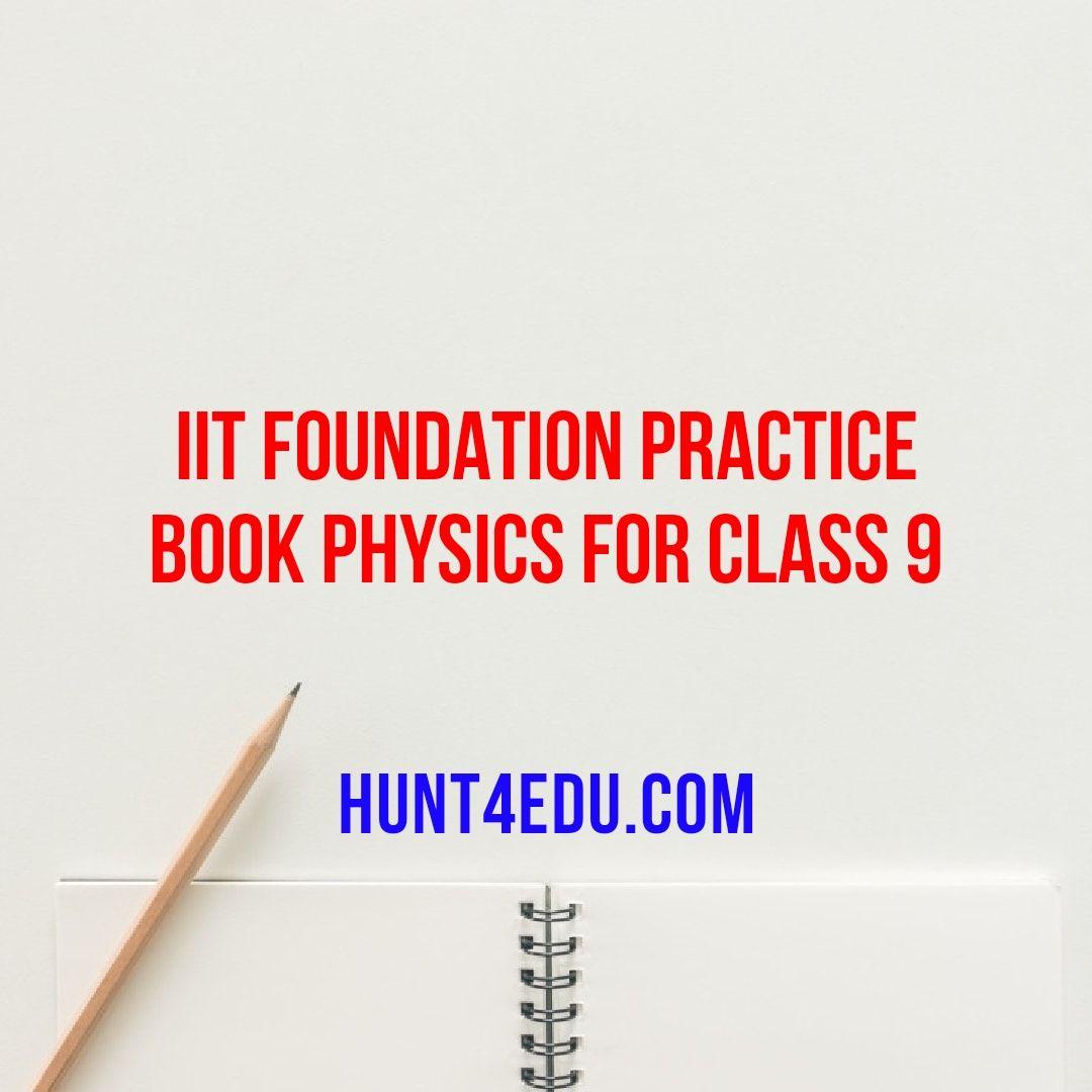 Iit Foundation Practice Book Physics For Class 9 Hunt4edu 7599