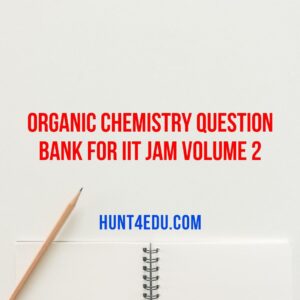 Organic Chemistry Question Bank for IIT JAM Volume 2